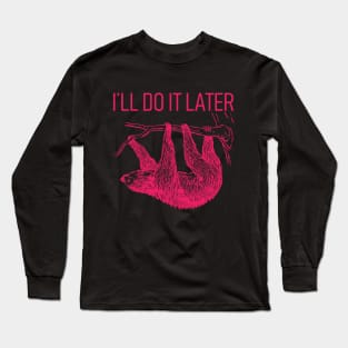 I'll Do It Later Lazy - Sloth T-Shirt Long Sleeve T-Shirt